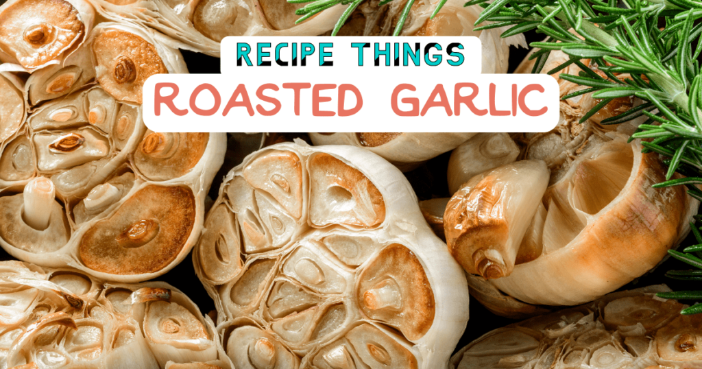 Roasted Garlic by Recipe Things